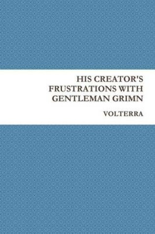 Cover of His Creator's Frustrations with Gentleman Grimn