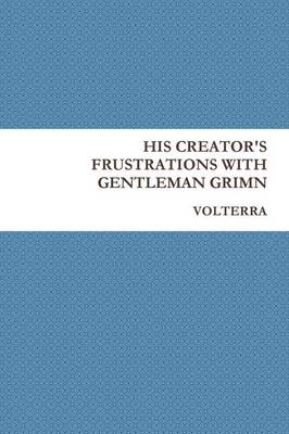 Book cover for His Creator's Frustrations with Gentleman Grimn