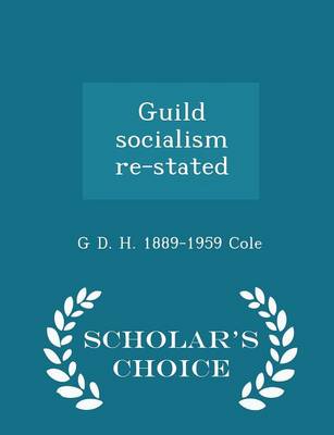 Book cover for Guild Socialism Re-Stated - Scholar's Choice Edition