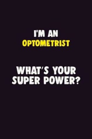 Cover of I'M An Optometrist, What's Your Super Power?