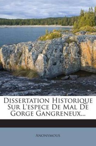 Cover of Dissertation Historique Sur L'espece De Mal De Gorge Gangreneux...