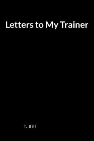 Cover of Letters to My Trainer