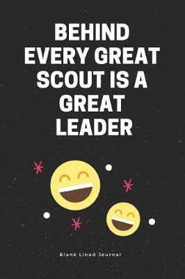 Book cover for Behind Every Great Scout Is a Great Leader. Blank Lined Journal