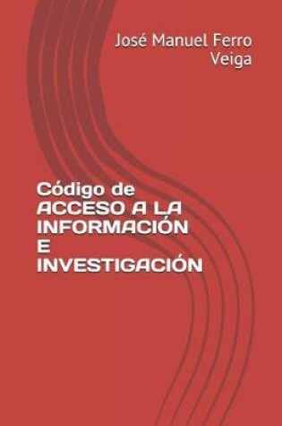 Cover of Codigo de Acceso a la Informacion E Investigacion