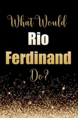 Cover of What Would Rio Ferdinand Do?