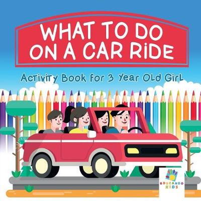 Book cover for What To Do on a Car Ride Activity Book for 3 Year Old Girl