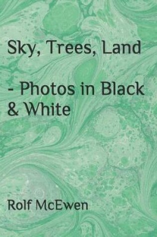 Cover of Sky, Trees, Land - Photos in Black & White