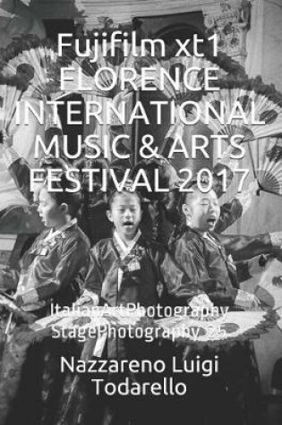 Cover of Fujifilm Xt1 Florence International Music & Arts Festival 2017