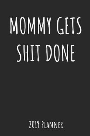 Cover of Mommy Gets Shit Done 2019 Planner