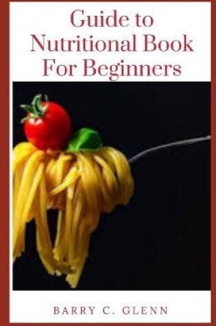 Cover of Guide to Nutritional Book For Beginners