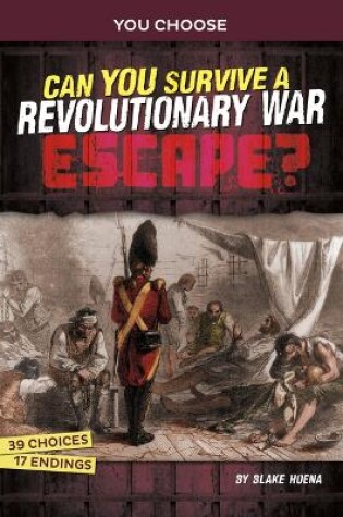 Cover of Can You Survive a Revolutionary War Escape? An Interactive History Adventure