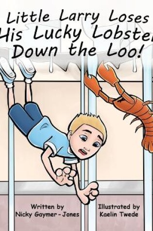 Cover of Little Larry Loses His Lucky Lobster Down the Loo