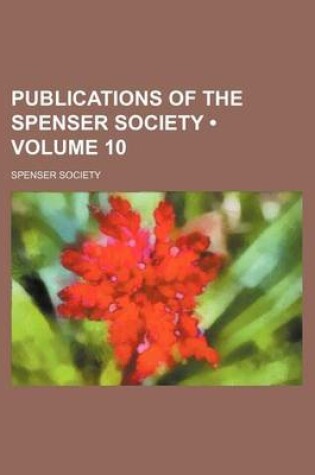 Cover of Publications of the Spenser Society (Volume 10 )