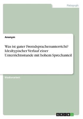 Book cover for Was ist guter Fremdsprachenunterricht? Idealtypischer Verlauf einer Unterrichtsstunde mit hohem Sprechanteil