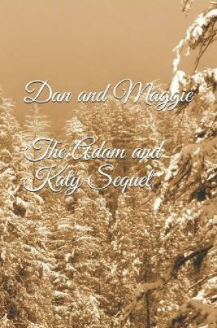 Cover of Dan and Maggie (The Adam and Katy Sequel)