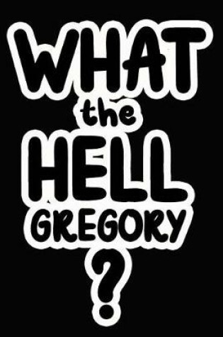 Cover of What the Hell Gregory?