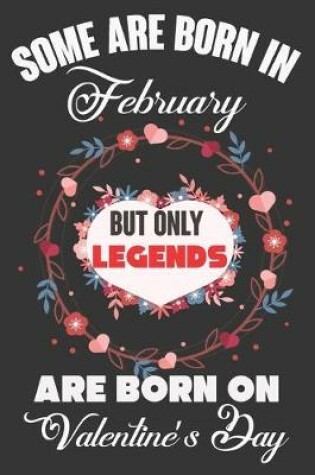 Cover of Some Are Born In February But Only Legends Are Born On Valentine's Day
