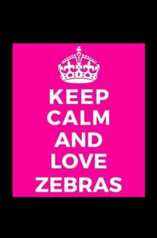 Cover of Keep Calm and Love Zebras