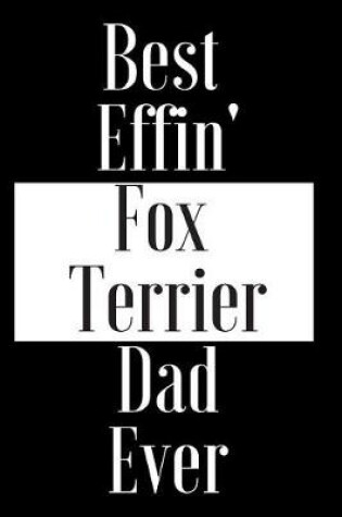 Cover of Best Effin Fox Terrier Dad Ever