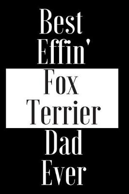 Book cover for Best Effin Fox Terrier Dad Ever