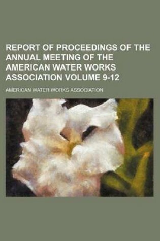 Cover of Report of Proceedings of the Annual Meeting of the American Water Works Association Volume 9-12