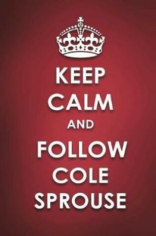Cover of Keep Calm And Follow Cole Sprouse
