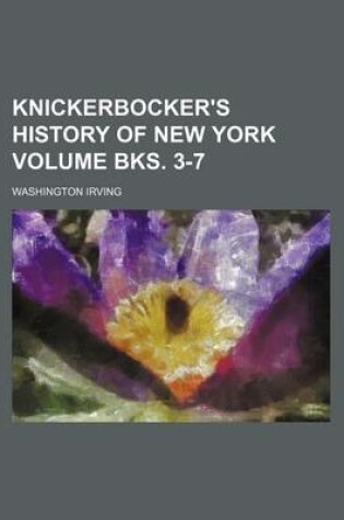 Cover of Knickerbocker's History of New York Volume Bks. 3-7