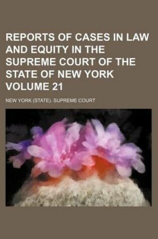 Cover of Reports of Cases in Law and Equity in the Supreme Court of the State of New York Volume 21