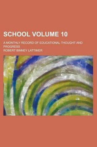 Cover of School; A Monthly Record of Educational Thought and Progress Volume 10