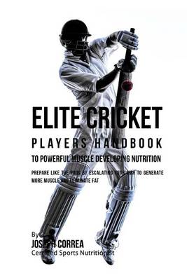 Book cover for Elite Cricket Players Handbook to Powerful Muscle Developing Nutrition