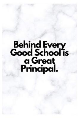 Book cover for Behind Every Good School is a Great Principal.