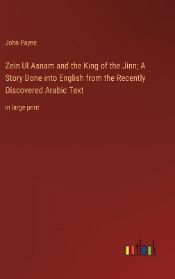 Book cover for Zein Ul Asnam and the King of the Jinn; A Story Done into English from the Recently Discovered Arabic Text