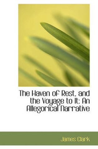 Cover of The Haven of Rest, and the Voyage to It