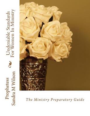 Cover of Undeniable Standards For Women In Ministry