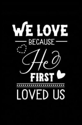 Cover of We Love Because He First Loved Us