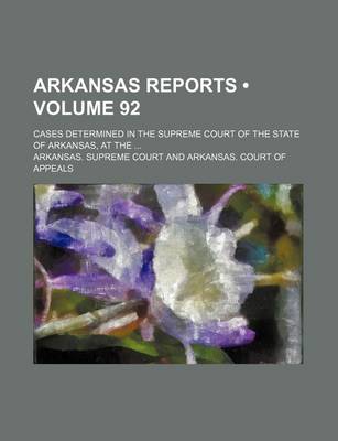 Book cover for Arkansas Reports (Volume 92); Cases Determined in the Supreme Court of the State of Arkansas, at the