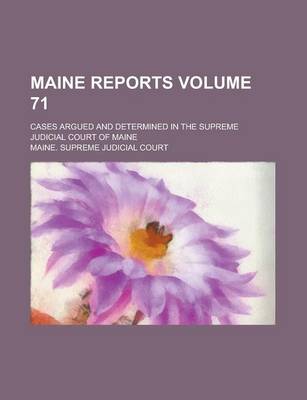 Book cover for Maine Reports; Cases Argued and Determined in the Supreme Judicial Court of Maine Volume 71