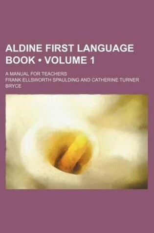 Cover of Aldine First Language Book (Volume 1); A Manual for Teachers