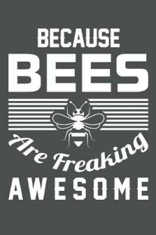 Cover of Because Bees Are Freaking Awesome