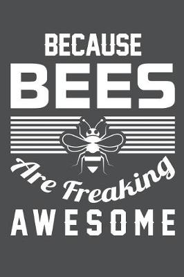 Book cover for Because Bees Are Freaking Awesome