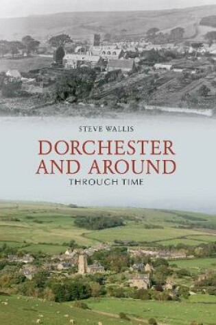 Cover of Dorchester and Around Through Time