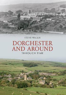 Cover of Dorchester and Around Through Time