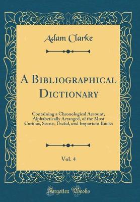 Book cover for A Bibliographical Dictionary, Vol. 4