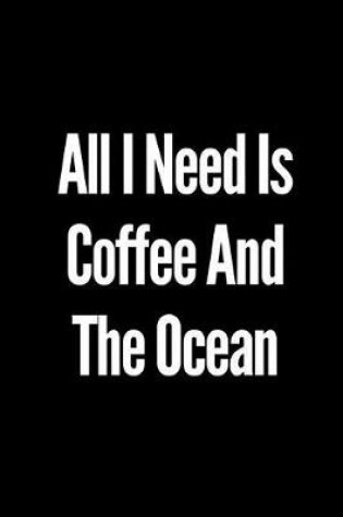 Cover of All I Need Is Coffee and the Ocean