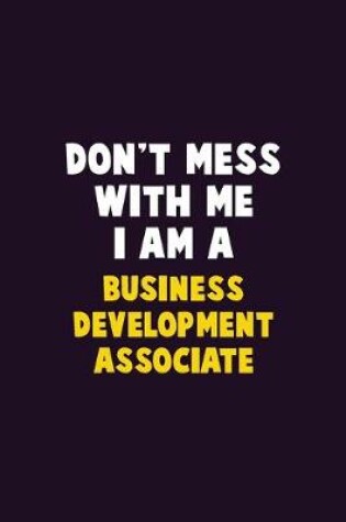 Cover of Don't Mess With Me, I Am A Business Development Associate