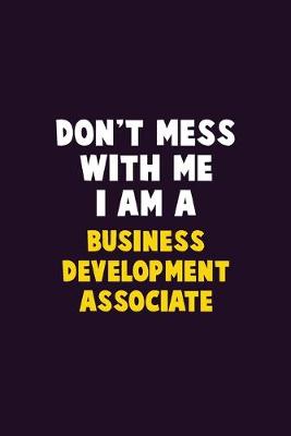 Book cover for Don't Mess With Me, I Am A Business Development Associate