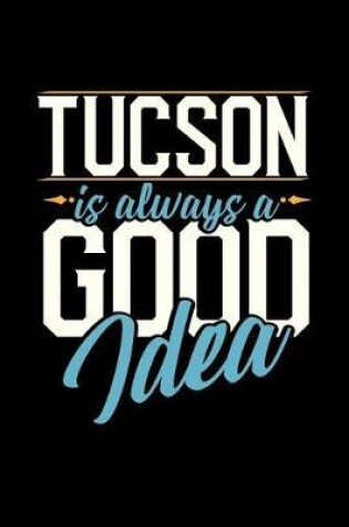 Cover of Tucson Is Always a Good Idea