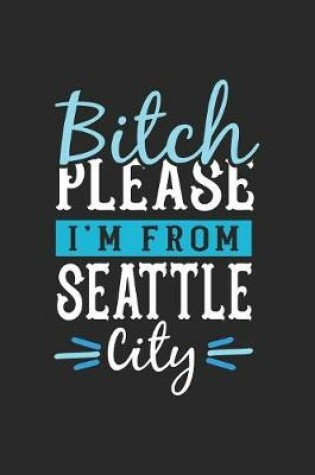 Cover of Bitch Please I'm From Seattle City