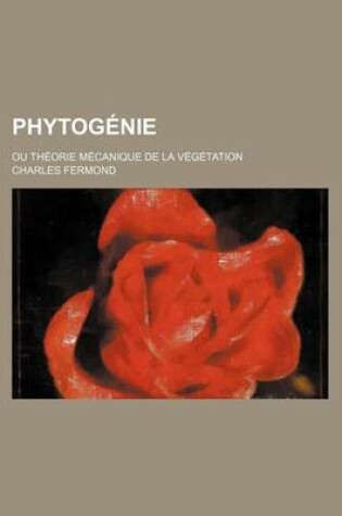 Cover of Phytogenie; Ou Theorie Mecanique de La Vegetation