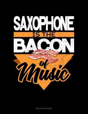 Book cover for Saxophone Is the Bacon of Music